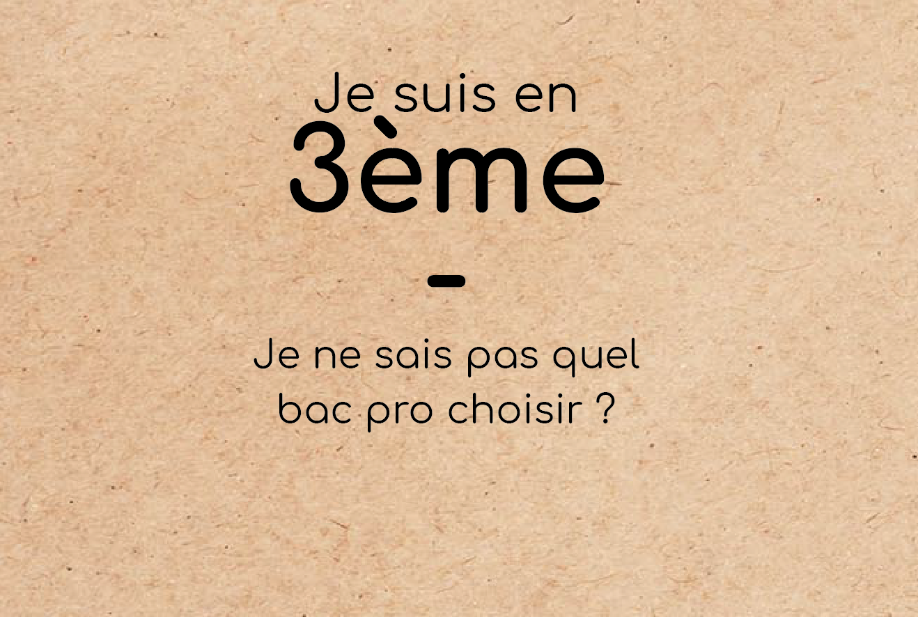 Je suis en troisième et je ne sais pas quel bac pro choisir